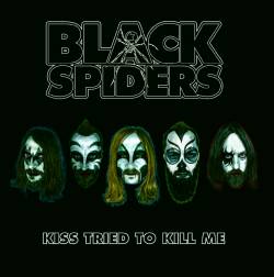 The Black Spiders : Kiss Tried to Kill Me